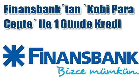  Finansbank'tan Kobi Para Cepte ile 1 Günde Kredi