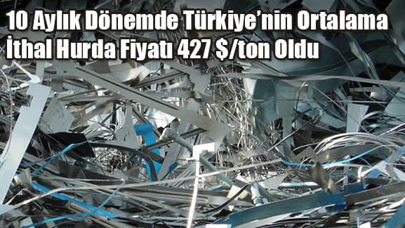 10 Aylık Dönemde Türkiye’nin Ortalama İthal Hurda Fiyatı 427 $ton Oldu