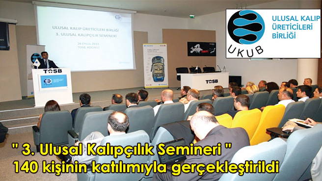 3. Ulusal Kalıpçılık Semineri 140 kişinin katılımıyla gerçekleştirildi