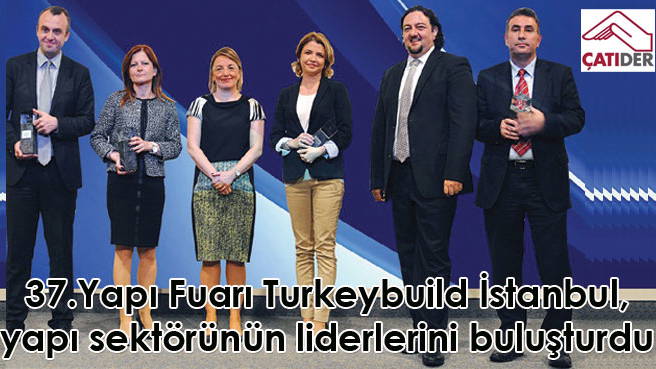 37.Yapı Fuarı Turkeybuild İstanbul, yapı sektörünün liderlerini buluşturdu