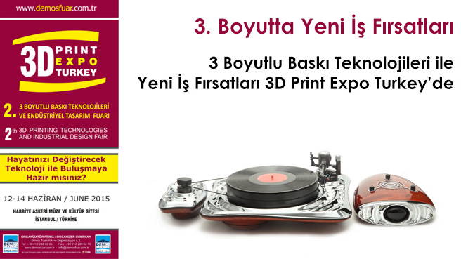 3 Boyutlu Baskı Teknolojileri ile Yeni İş Fırsatları 3D Print Expo Turkey'de