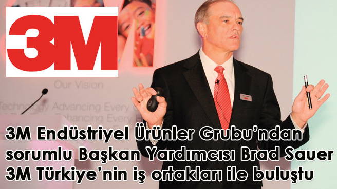 3M Endüstriyel Ürünler Grubu'ndan Sorumlu Başkan Yardımcısı Brad Sauer 3M Türkiye'nin iş ortakları ile buluştu