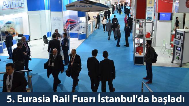 5. Eurasia Rail Fuarı İstanbul'da başladı