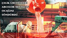 Türk Demir Çelik Üreticileri, Dünya Devi ArcelorMittal'in Ocağını Söndürdü.