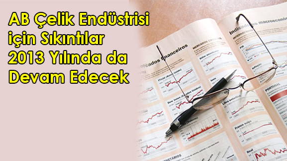 AB Çelik Endüstrisi için Sıkıntılar 2013 Yılında da Devam Edecek