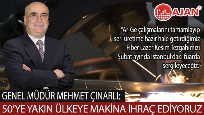 Ajan Elektronik Genel Müdürü Mehmet ÇINARLI: 50'ye Yakın Ülkeye Makina İhraç Ediyoruz