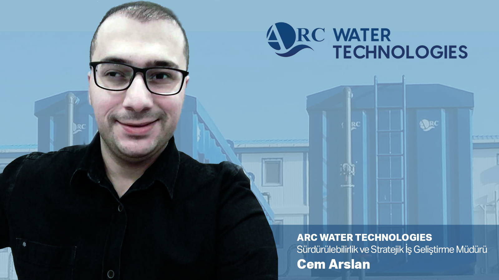 ARC WATER TECHNOLOGIES’in  Sürdürülebilirlik ve Stratejik İş Geliştirme Müdürü Cem Arslan oldu