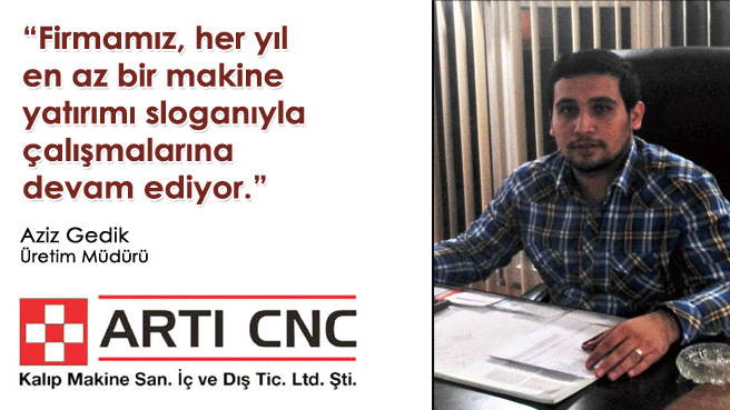 Artı Cnc Kalıp Üretim Müdürü Aziz Gedik:Kendi Branşımızda Markalaşıyoruz