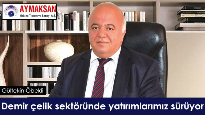 Aymaksan Makina: Demir çelik sektöründe yatırımlarımız sürüyor