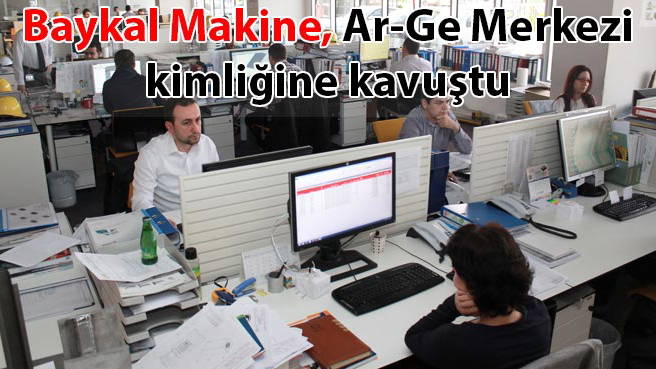 Baykal Makine, Ar-Ge Merkezi kimliğine kavuştu