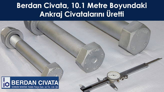 Berdan Civata, 10.1 Metre Boyundaki Ankraj Civatalarını Üretti