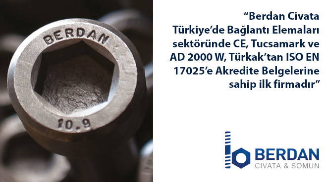 Berdan Civata Türkiyede Bağlantı Elemanları sektöründe CE, Tucsamark ve AD 2000 W, Türkaktan ISO EN 17025e Akredite Belgelerine sahip ilk firmadır