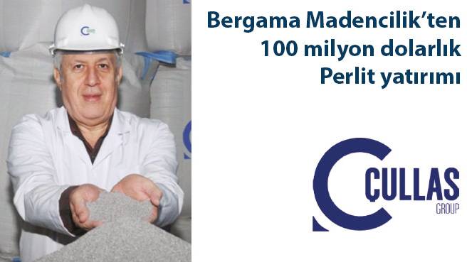 Bergama Madencilik'ten 100 milyon dolarlık Perlit yatırımı