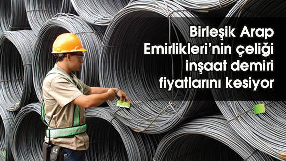 Birleşik Arap Emirliklerinin çeliği inşaat demiri fiyatlarını kesiyor