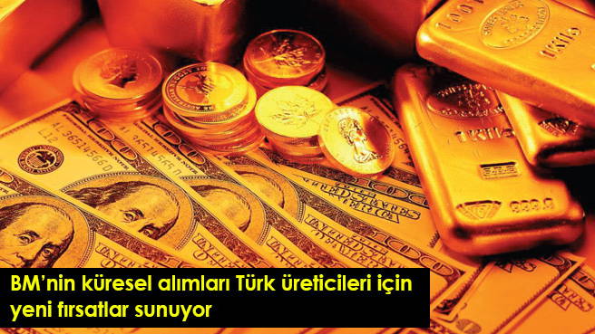 BM'nin küresel alımları Türk üreticileri için yeni fırsatlar sunuyor