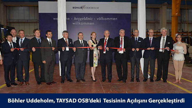 Böhler Uddeholm, TAYSAD OSB'deki Tesisinin Açılışını Gerçekleştirdi