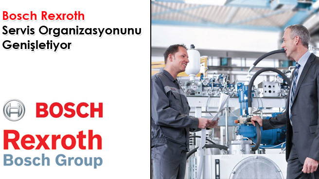 Bosch Rexroth Servis Organizasyonunu Genişletiyor