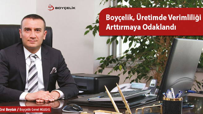 Boyçelik, Üretimde Verimliliği Arttırmaya Odaklandı