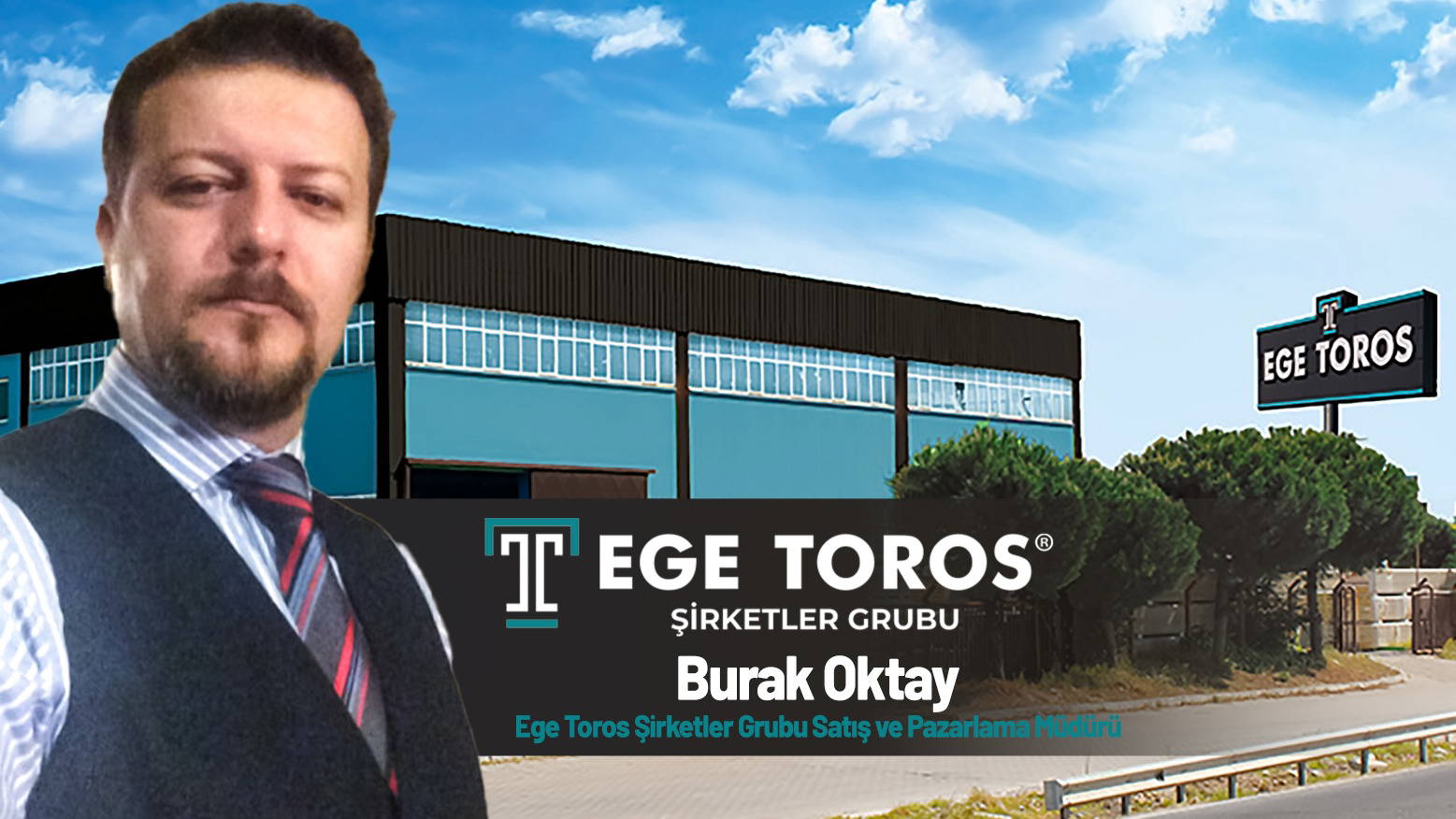 Burak Oktay, Ege Toros Şirketler Grubu’nda Satış Pazarlama Müdürü oldu