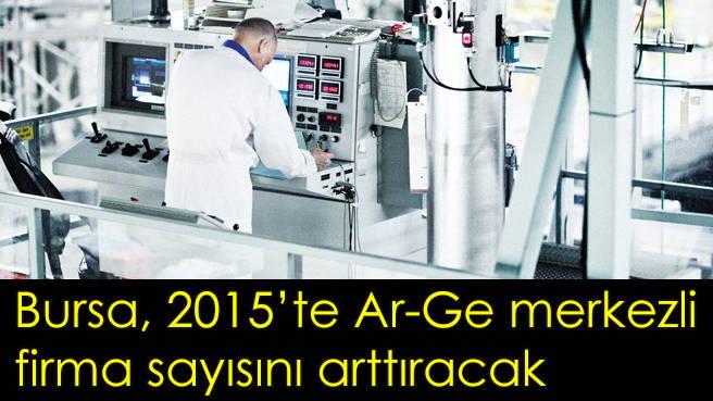 Bursa, 2015'te Ar-Ge merkezli firma sayısını arttıracak