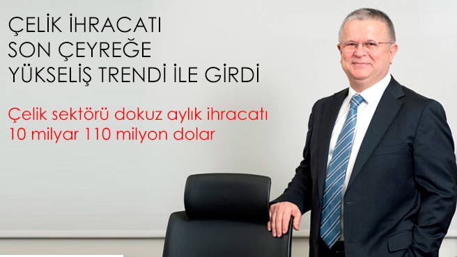 Çelik sektörü dokuz aylık ihracatı  10 milyar 110 milyon dolar