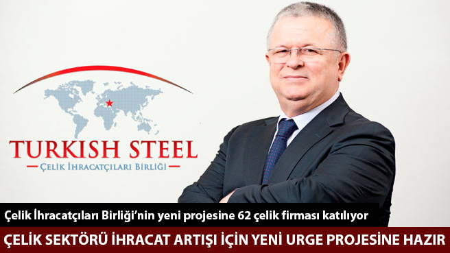 ÇELİK SEKTÖRÜ İHRACAT ARTIŞI İÇİN YENİ URGE PROJESİNE HAZIR