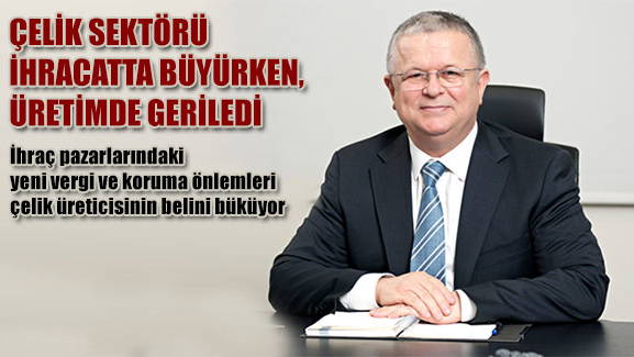 ÇELİK SEKTÖRÜ İHRACATTA BÜYÜRKEN, ÜRETİMDE GERİLEDİ