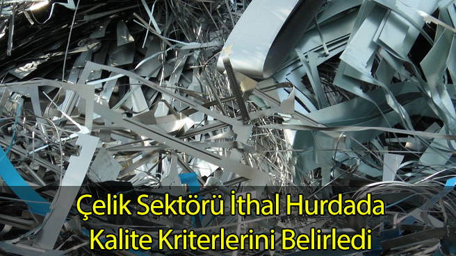 Çelik Sektörü İthal Hurdada Kalite Kriterlerini Belirledi