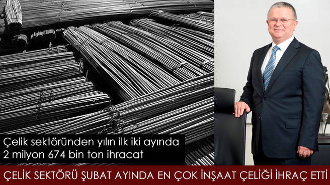 ÇELİK SEKTÖRÜ ŞUBAT AYINDA EN ÇOK İNŞAAT ÇELİĞİ İHRAÇ ETTİ