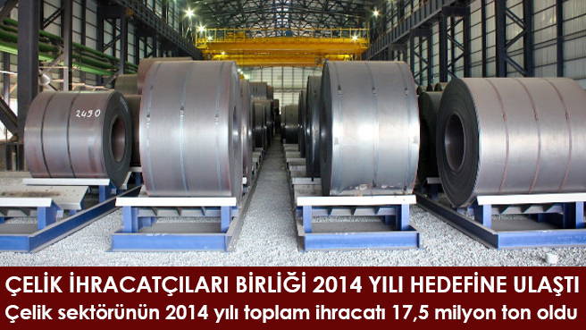 Çelik sektörünün 2014 yılı toplam ihracatı 17,5 milyon ton oldu