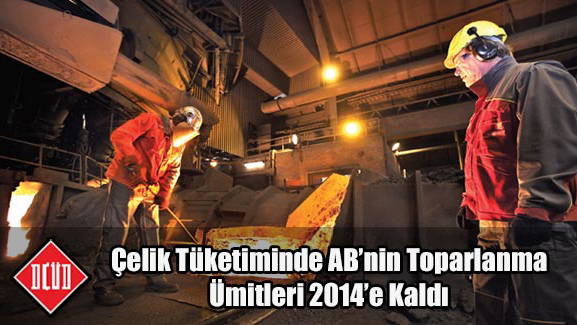 Çelik Tüketiminde ABnin Toparlanma Ümitleri 2014e Kaldı