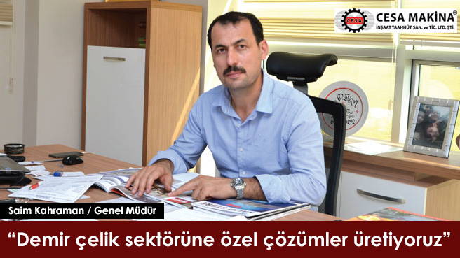Cesa Makina: Demir çelik sektörüne özel çözümler üretiyoruz