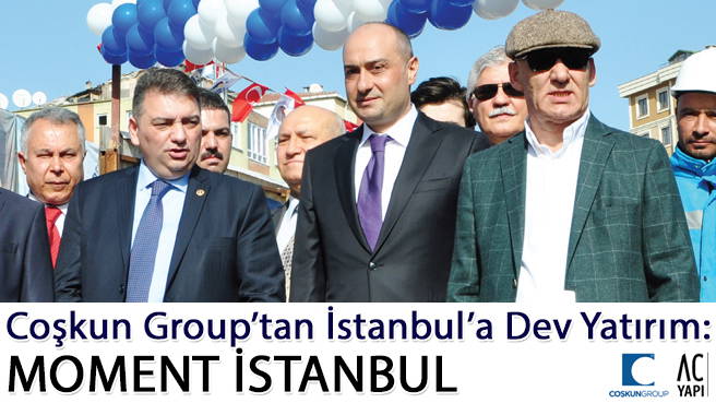 Coşkun Group'tan İstanbul'a Dev Yatırım: MOMENT İSTANBUL