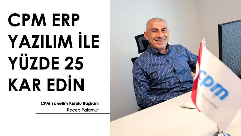 CPM ERP YAZILIM İLE YÜZDE 25 KAR EDİN