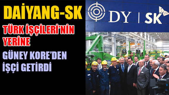 DAİYANG-SK Türk İşçileri'nin yerine Güney Kore'den İşçi Getirdi