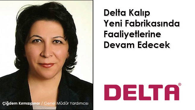 Delta Kalıp Yeni Fabrikasında Faaliyetlerine Devam Edecek