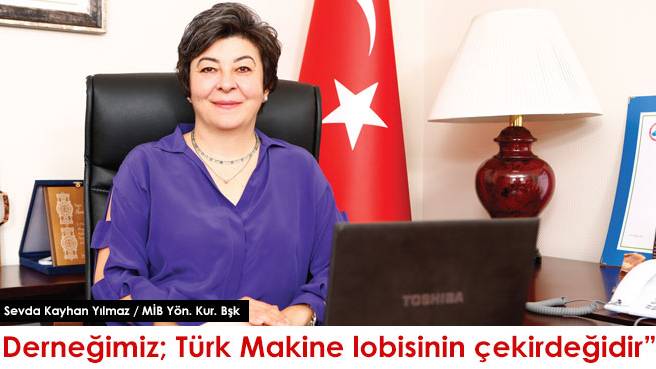 Derneğimiz; Türk Makine lobisinin çekirdeğidir
