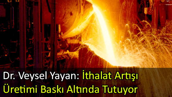 İthalat Artışı Üretimi Baskı Altında Tutuyor