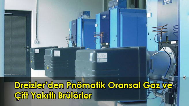 Dreizler'den Pnömatik Oransal Gaz ve Çift Yakıtlı Brülörler