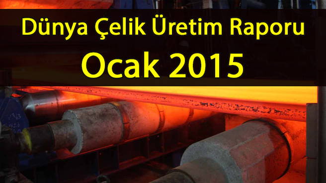 Dünya Çelik Üretim Raporu Ocak 2015