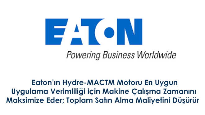 Eatonın Hydre-MACTM Motoru En Uygun Uygulama Verimliliği için Makine Çalışma Zamanını Maksimize Eder; Toplam Satın Alma Maliyetini Düşürür  