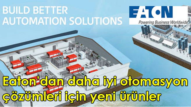 Eaton'dan daha iyi otomasyon çözümleri için yeni ürünler