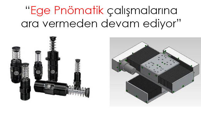 Ege Pnömatik çalışmalarına ara vermeden devam ediyor