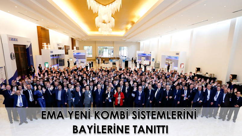 EMA YENİ KOMBİ SİSTEMLERİNİ BAYİLERİNE  TANITTI