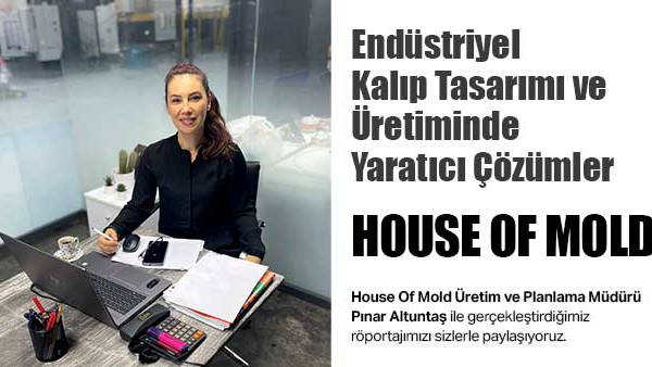 Endüstriyel Kalıp Tasarımı ve  Üretiminde Yaratıcı Çözümler HOUSE OF MOLD