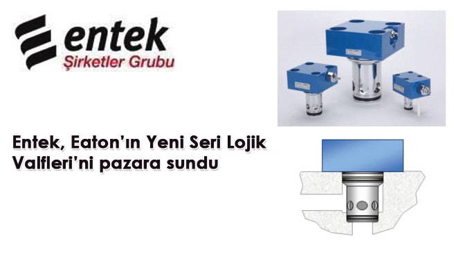 Entek, Eaton'ın Yeni Seri Lojik Valfleri'ni pazara sundu