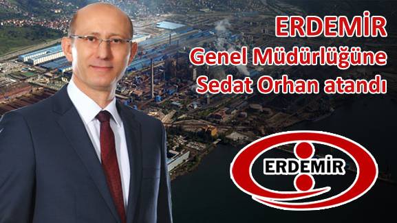 ERDEMİR Genel Müdürlüğüne Sedat Orhan atandı