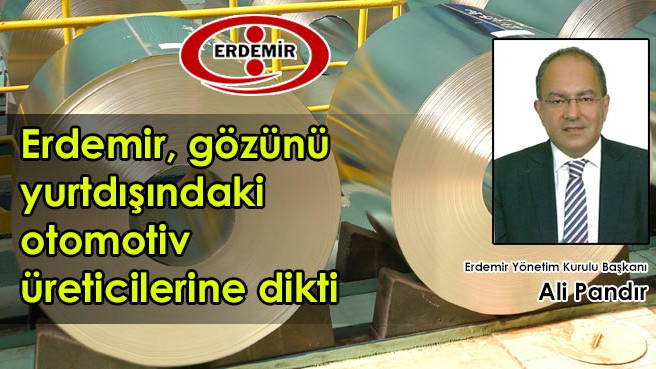 Erdemir, gözünü yurtdışındaki otomotiv üreticilerine dikti