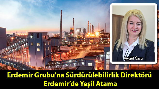 Erdemir Grubuna Sürdürülebilirlik Direktörü Erdemir'de Yeşil Atama