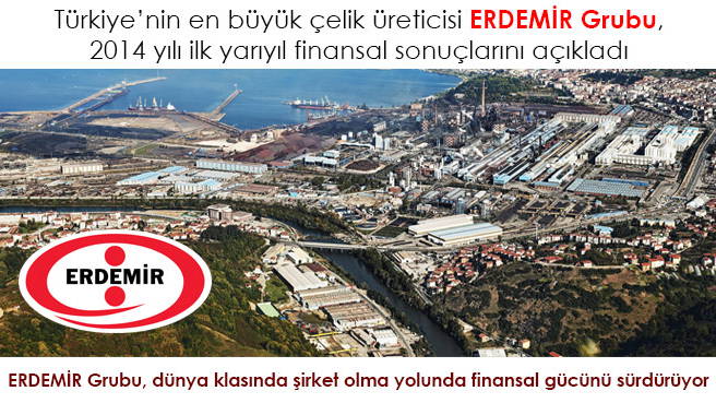 ERDEMİR Grubu, dünya klasında şirket olma yolunda finansal gücünü sürdürüyor